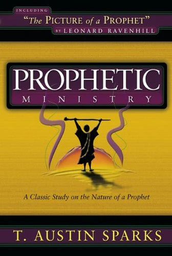Prophetic Ministry by Austin T Sparks, T Austin Sparks