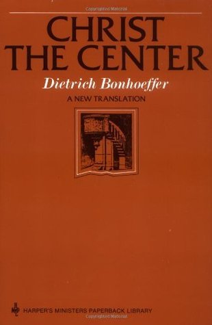 Christ the Center: Dietrich Bonhoeffer's Enlightening Christology―A Classic Guide to Faith and Action (Harper's Ministers Paperback Library) by Dietrich Bonhoeffer