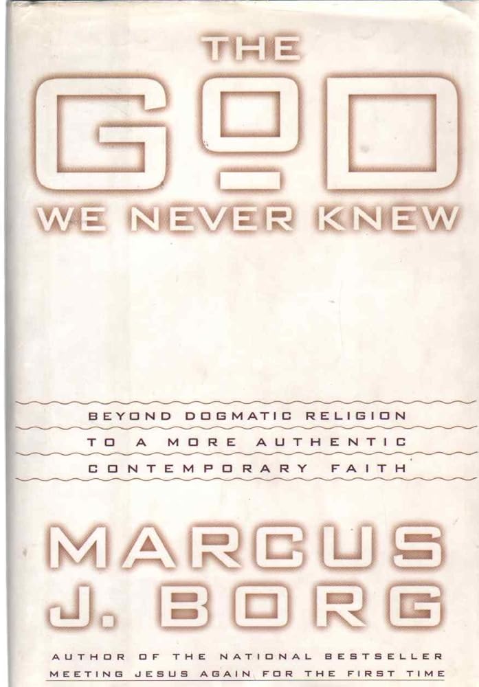 The God We Never Knew: Beyond Dogmatic Religion to a More Authentic Contemporary Faith cover image