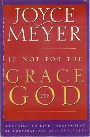 If Not For The Grace Of God Learning to Live Independent of Frustrations and Struggles (Special Sales Edition) cover image