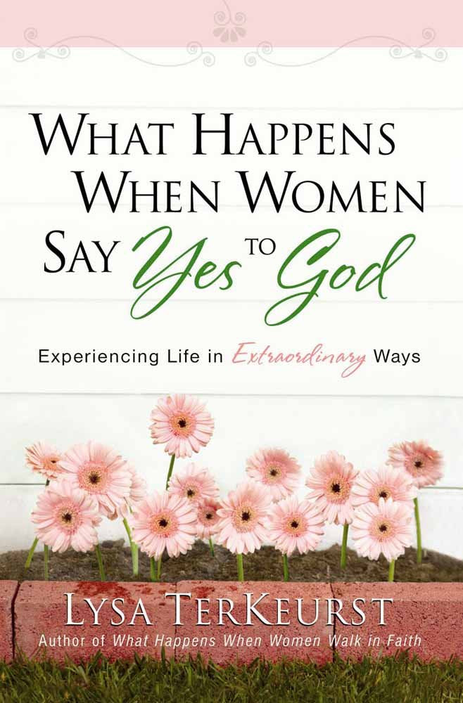 What Happens When Women Say Yes to God: Experiencing Life in Extraordinary Ways cover image