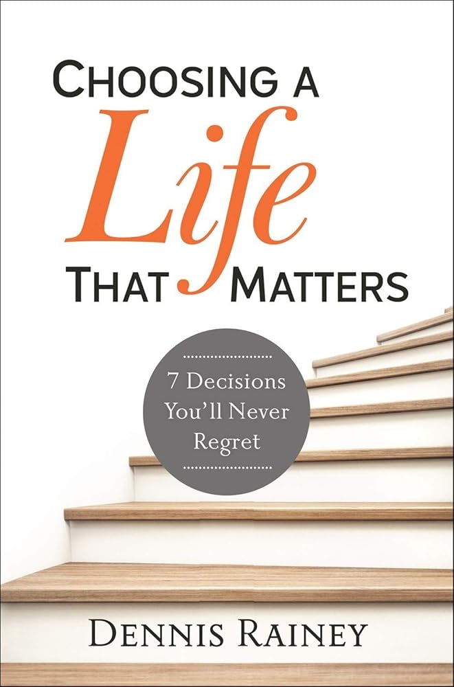 Choosing a Life That Matters: 7 Decisions You'll Never Regret cover image