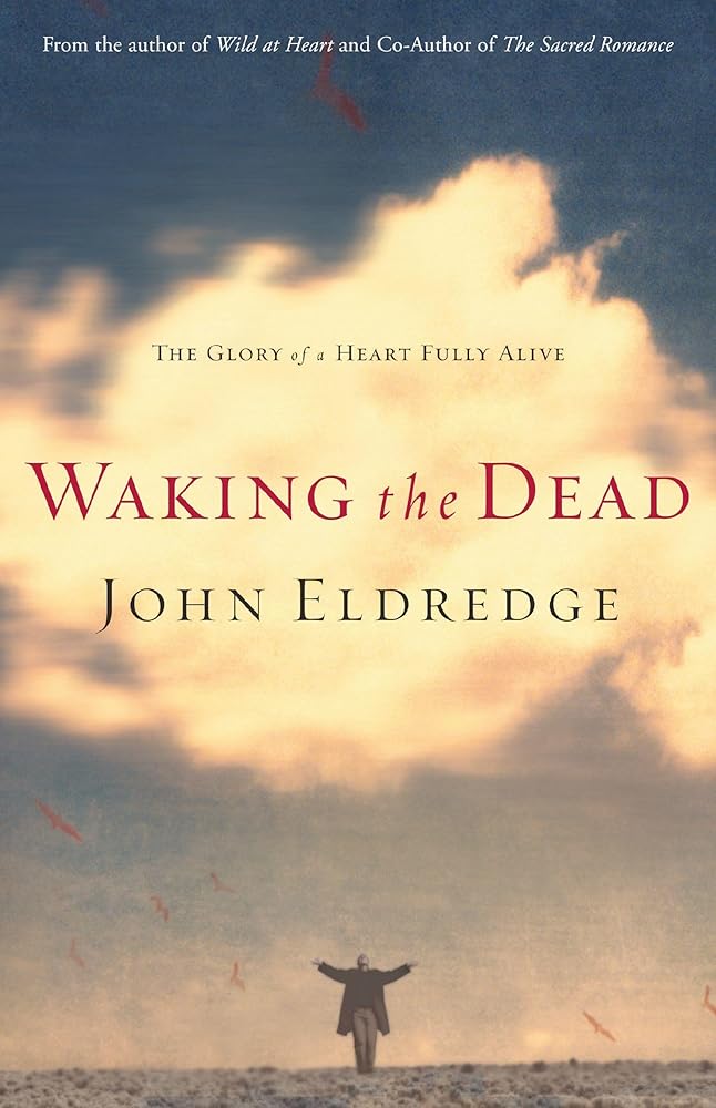 Waking the Dead: The Glory of a Heart Fully Alive cover image