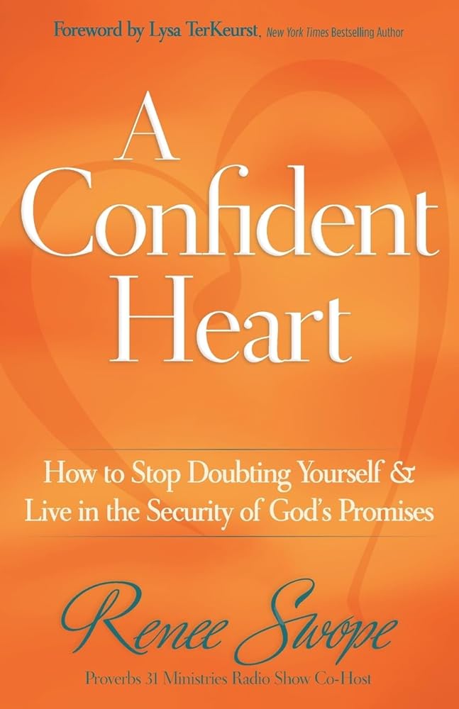 A Confident Heart: How to Stop Doubting Yourself and Live in the Security of God s Promises cover image