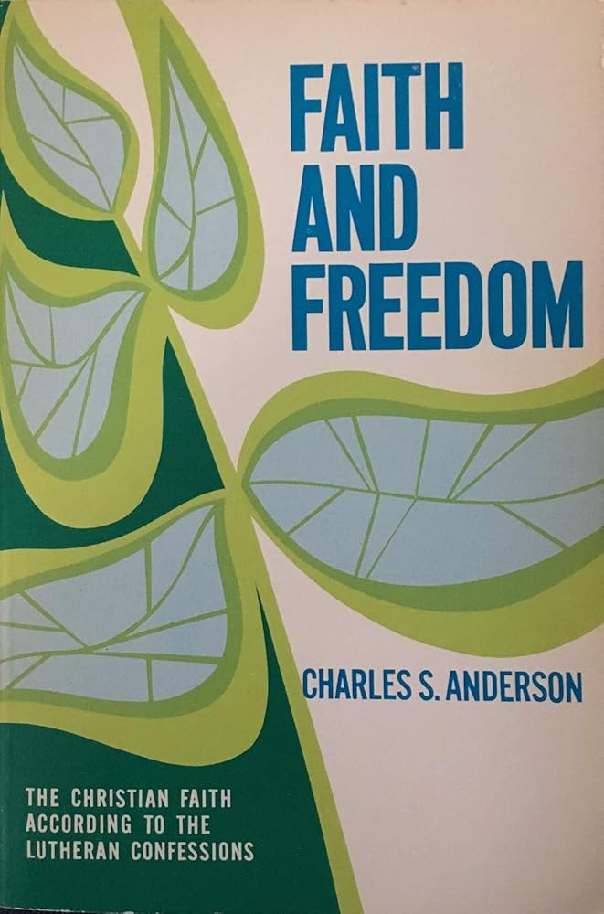 Faith and freedom: The Christian faith according to the Lutheran Confessions cover image