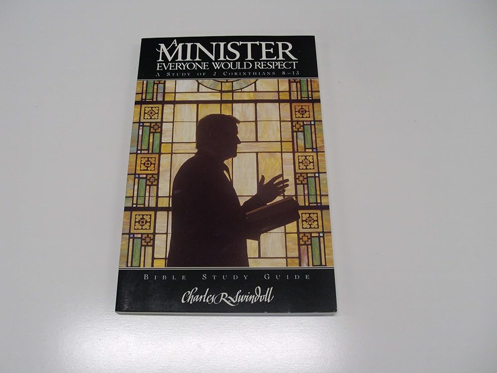 A Minister Everyone Would Respect: A Study of 2 Corinthians 8 - 13: Bible Study Guide cover image