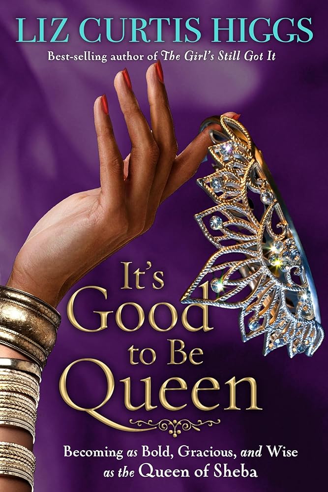 It's Good to Be Queen: Becoming as Bold, Gracious, and Wise as the Queen of Sheba cover image