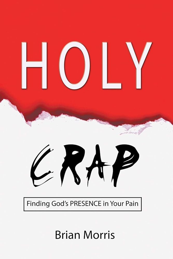 Holy Crap: Finding God's Presence in Your Pain cover image