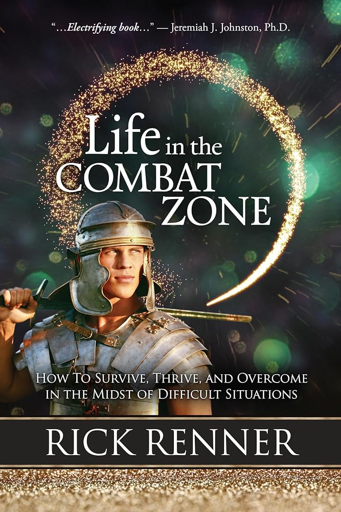 Life in the Combat Zone: How to Survive, Thrive, & Overcome in the Midst of Difficult Situations cover image