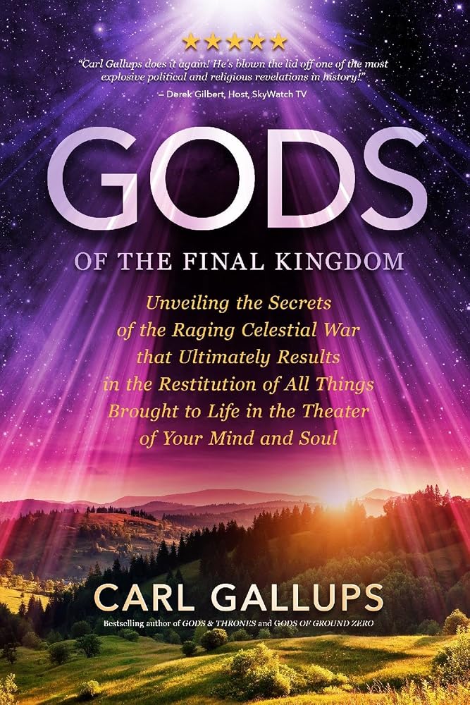 Gods of the Final Kingdom: Unveiling the Secrets of the Raging Celestial War that Ultimately Results in the Restitution of All Things Brought to Life in the Theater of Your Mind and Soul cover image