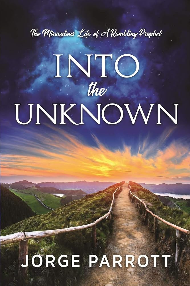 Into The Unknown: The Miraculous Life Of A Rambling Prophet cover image