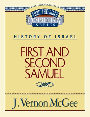 First and Second Samuel: History of Israel (Thru the Bible) by J. Vernon McGee