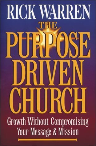 The Purpose Driven Church: Every Church Is Big in God's Eyes by Rick Warren
