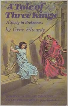 A Tale of Three Kings: A Study in Brokenness (Biblical Fiction Based on the Stories of David, Saul, and Absalom) by Gene Edwards