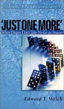 'Just One More': When Desires Don't Take No for an Answer (Resources for Changing Lives) by Edward T. Welch
