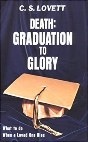 Death: Graduation to Glory (What to do When a Loved One Dies)