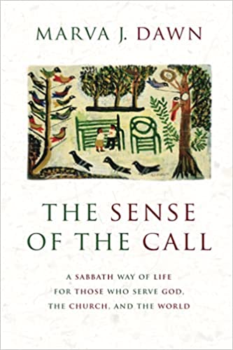 The Sense of the Call: A Sabbath Way of Life for Those Who Serve God, the Church, and the World
