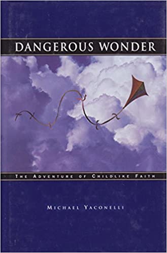 Dangerous Wonder: The Adventure of Childlike Faith
