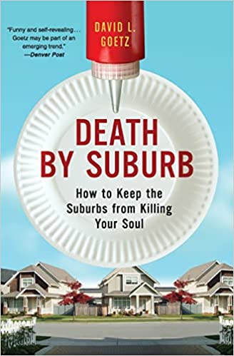 Death by Suburb: How to Keep the Suburbs from Killing Your Soul