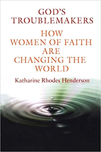 God's Troublemakers: How Women of Faith Are Changing the World