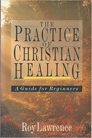 The Practice of Christian Healing: A Guide for Beginners