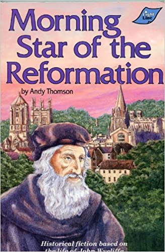 Morning Star Of The Reformation - Historical Fiction Based On The Life Of John Wycliffe