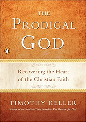 The Prodigal God: Recovering the Heart of the Christian Faith