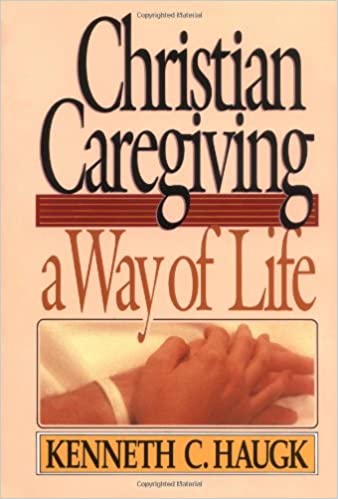 Christian Caregiving: a Way Of Life