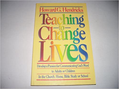 Teaching to Change Lives - Develop a Passion for Communicating God's Word to Adults or Children