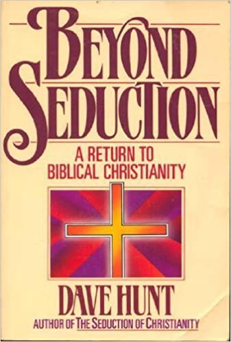 Beyond Seduction: A Return to Biblical Christianity by Dave Hunt