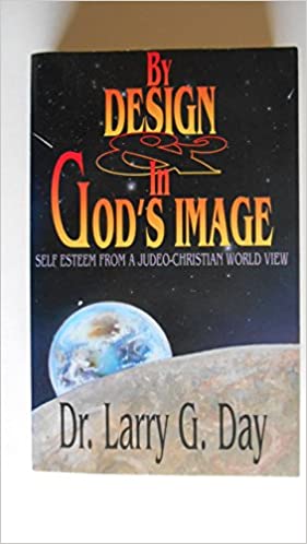 By Design in God's Image: Self Esteen from a Judeo-Christian World View