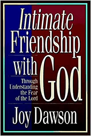 Intimate Friendship with God: Through Understanding the Fear of the Lord