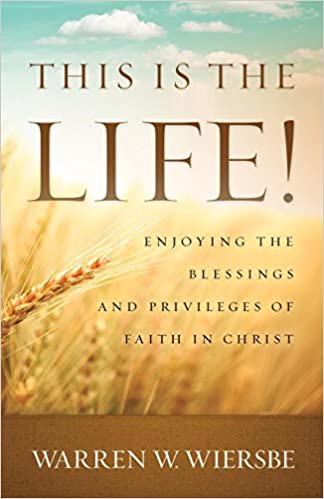 This Is the Life!: Enjoying The Blessings And Privileges Of Faith In Christ