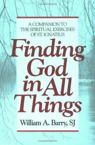 Finding God in All Things: A Companion to the Spiritual Exercises of St. Ignatiu