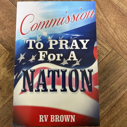 Commission To Pray For A Nation By: RV Brown