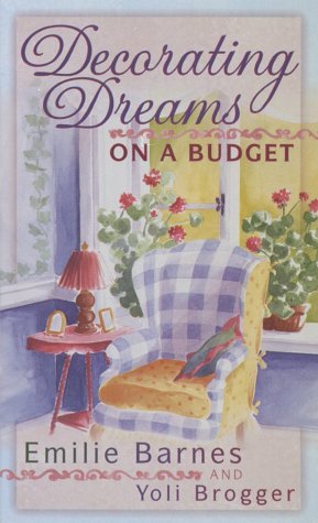 Decorating Dreams on a Budget by Emilie Barnes, Yoli Brogger, Anne Christian Buchanan