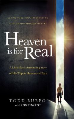 Heaven is for Real: A Little Boy's Astounding Story of His Trip to Heaven and Back by Todd Burpo, Lynn Vincent
