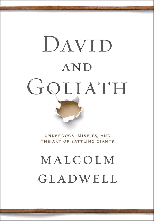 David and Goliath: Underdogs, Misfits, and the Art of Battling Giants by Malcolm Gladwell