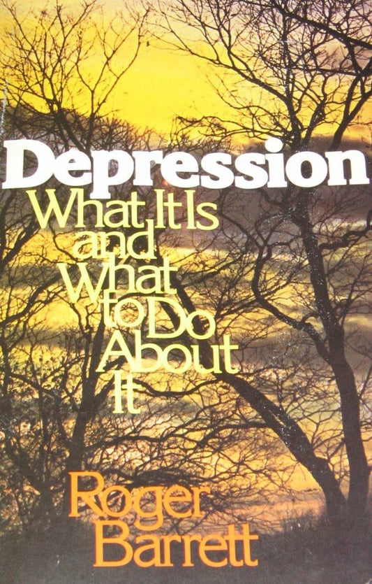 Depression : What It Is and What to Do About It by Roger Barrett