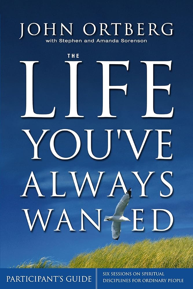 The Life You've Always Wanted Participant's Guide: Six Sessions on Spiritual Disciplines for Ordinary People (Groupware) cover image