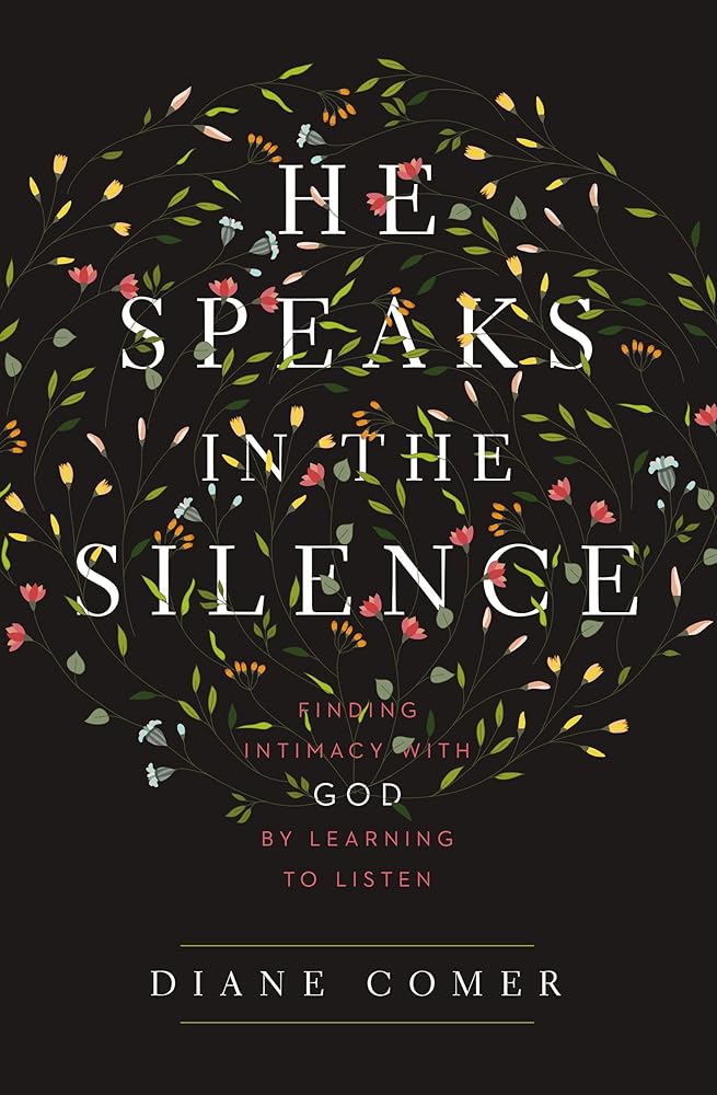 He Speaks in the Silence: Finding Intimacy with God by Learning to Listen cover image