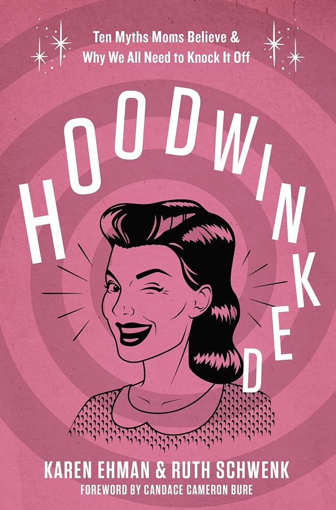 Hoodwinked: Ten Myths Moms Believe and Why We All Need To Knock It Off cover image