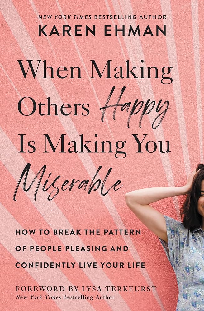 When Making Others Happy Is Making You Miserable: How to Break the Pattern of People Pleasing and Confidently Live Your Life cover image