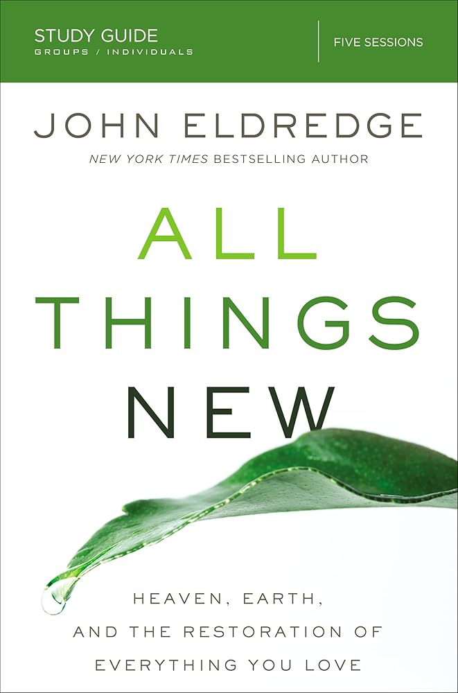 All Things New Study Guide: Heaven, Earth, and the Restoration of Everything you Love cover image