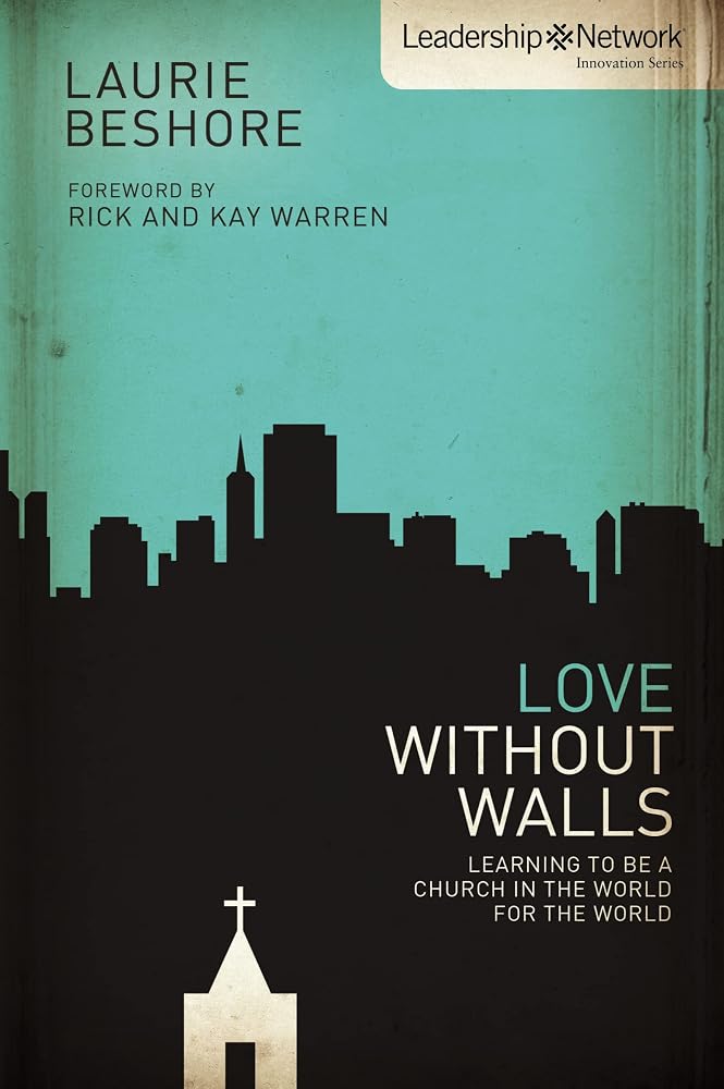 Love Without Walls: Learning to Be a Church In the World For the World (Leadership Network Innovation Series) cover image