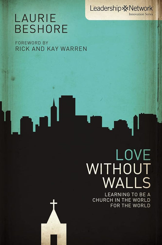 Love Without Walls: Learning to Be a Church In the World For the World (Leadership Network Innovation Series) cover image