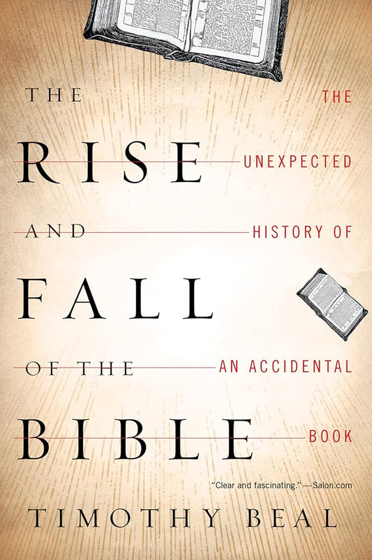 The Rise And Fall Of The Bible: The Unexpected History of an Accidental Book cover image