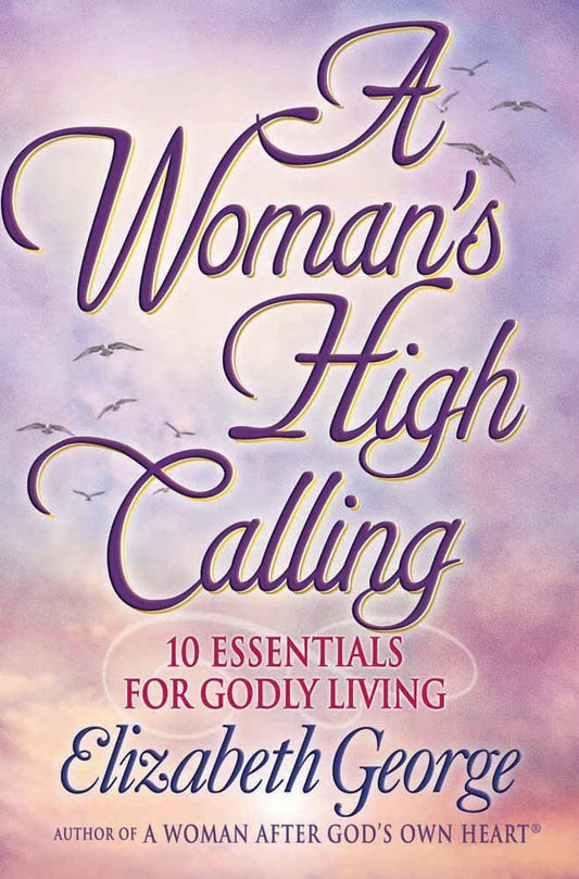 A Woman's High Calling: 10 Essentials for Godly Living cover image