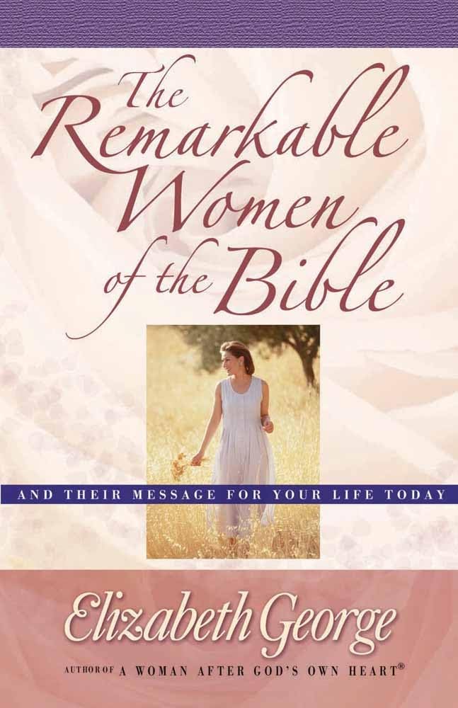 The Remarkable Women of the Bible: And Their Message for Your Life Today cover image