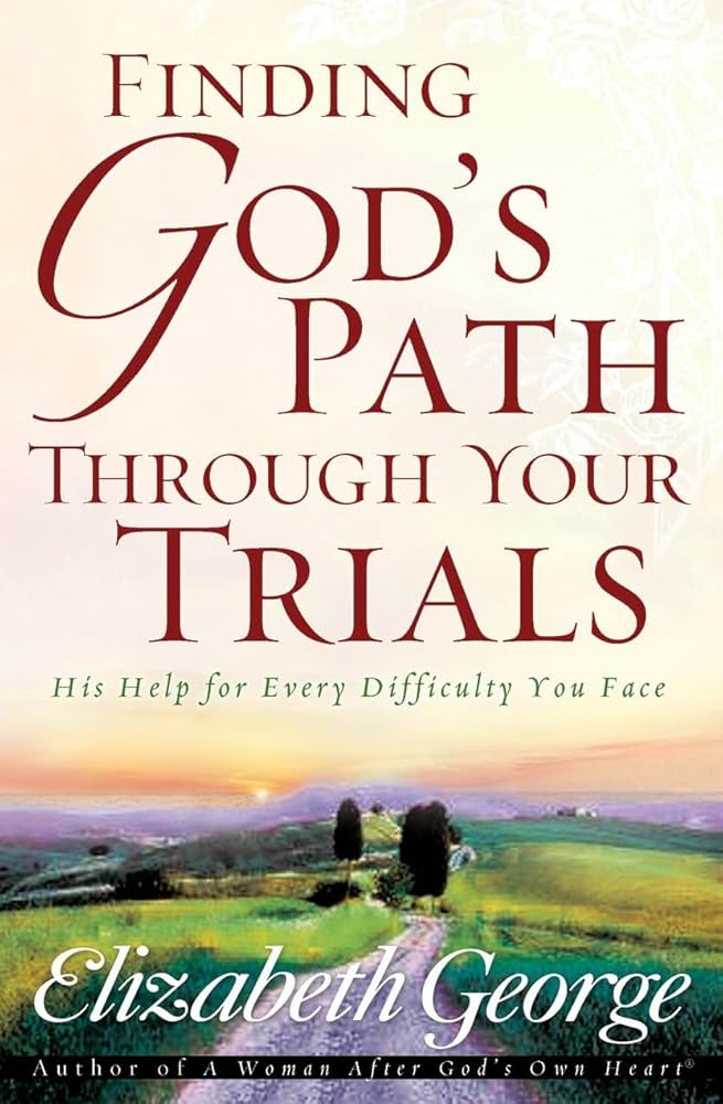 Finding God's Path Through Your Trials: His Help for Every Difficulty You Face cover image